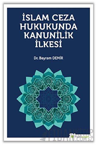 İslam Ceza Hukunda kanunilik İlkesi Bayram Demir