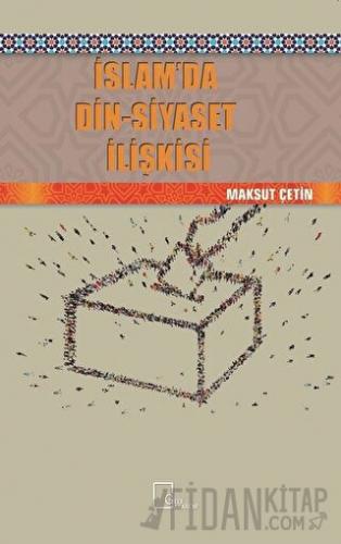 İslam’da Din-Siyaset İlişkisi Maksut Çetin