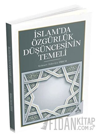 İslam’da Özgürlük Düşüncesinin Temeli Mehmet Zekeriya Erdem