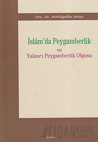 İslam’da Peygamberlik ve Yalancı Peygamberlik Olgusu Abdülgaffar Aslan