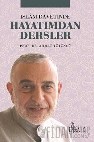 İslam Davetinde Hayatımdan Dersler Ahmet Tütüncü