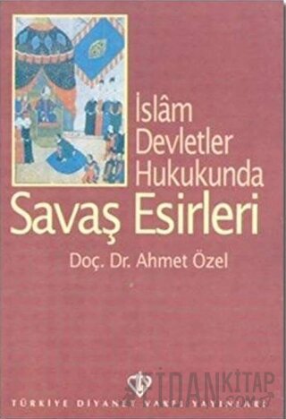 İslam Devletler Hukukunda Savaş Esirleri Ahmet Özel