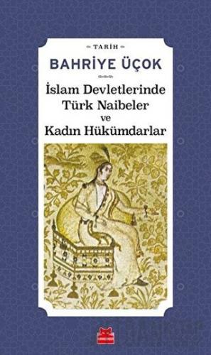 İslam Devletlerinde Türk Naibeler ve Kadın Hükümdarlar Bahriye Üçok