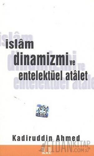 İslam Dinamizmi ve Entellektüel Atalet Kadiruddin Ahmed