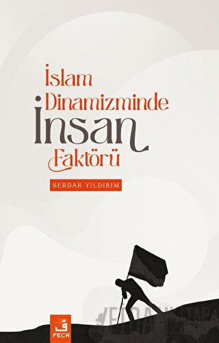 İslam Dinamizminde İnsan Faktörü Serdar Yıldırım