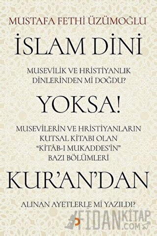 İslam Dini Musevilik ve Hristiyanlık Dinlerinden mi Doğdu? Yoksa Musev