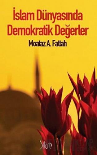 İslam Dünyasında Demokratik Değerler Moataz A. Fattah