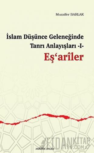 İslam Düşünce Geleneğinde Tanrı Anlayışları I - Eş‘ariler Muzaffer Bar