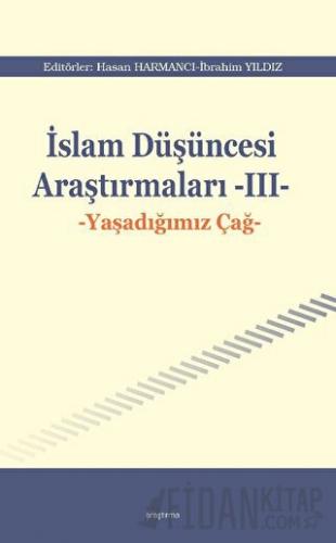 İslam Düşüncesi Araştırmaları III - Yaşadığımız Çağ Kolektif