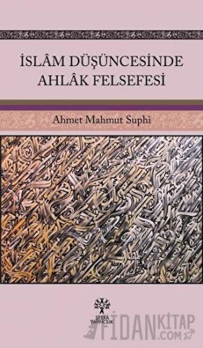 İslam Düşüncesinde Ahlak Felsefesi Ahmet Mahmut Suphi