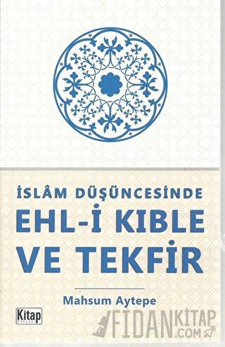 İslam Düşüncesinde Ehl-i Kıble ve Tekfir Mahsum Aytepe