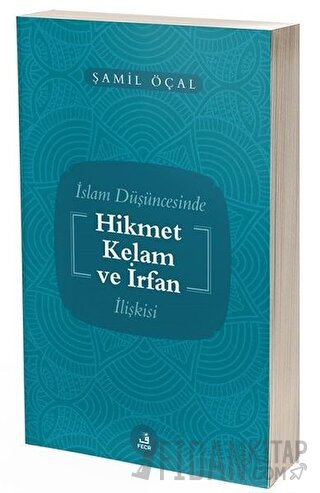 İslam Düşüncesinde Hikmet Kelam ve İrfan İlişkisi Şamil Öçal