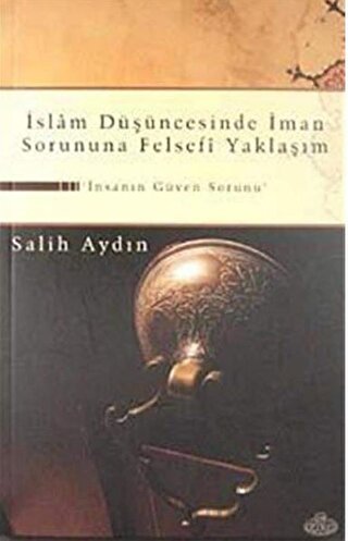 İslam Düşüncesinde İman Sorununa Felsefi Yaklaşım Salih Aydın