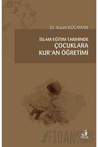 İslam Eğitim Tarihinde Çocuklara Kur’an Öğretimi Kasım Kocaman