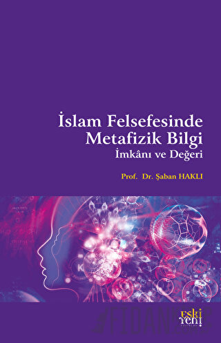 İslam Felsefesinde Metafizik Bilgi İmkanı ve Değeri Şaban Haklı