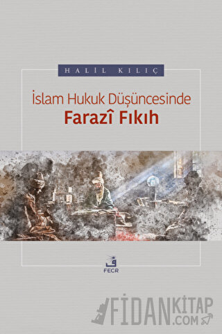 İslam Hukuk Düşüncesinde Farazi Fıkıh Halil Kılıç