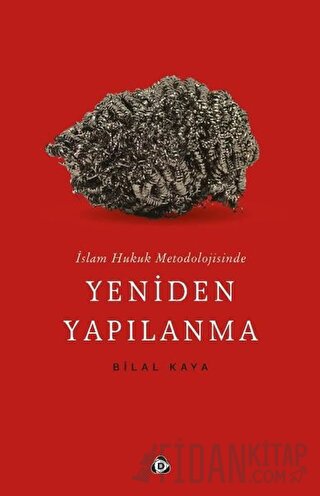 İslam Hukuk Metodolojisinde Yeniden Yapılanma Bilal Kaya