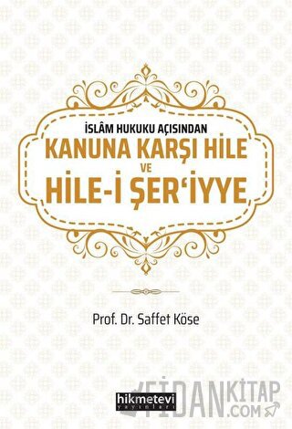 İslam Hukuku Açısından Kanuna Karşı Hile ve Hile-i Şer'iyye Saffet Kös