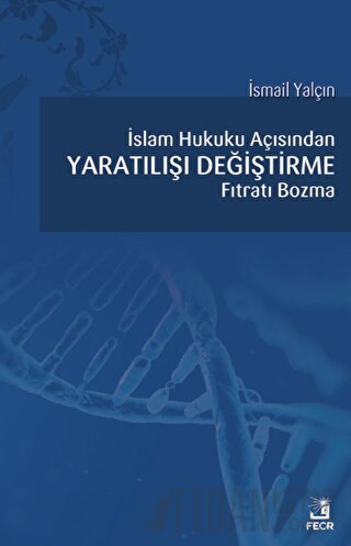 İslam Hukuku Açısından Yaratılışı Değiştirme Fıtratı Bozma İsmail Yalç