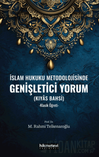 İslam Hukuku Metodolojisinde Genişletici Yorum M. Rahmi Telkenaroğlu