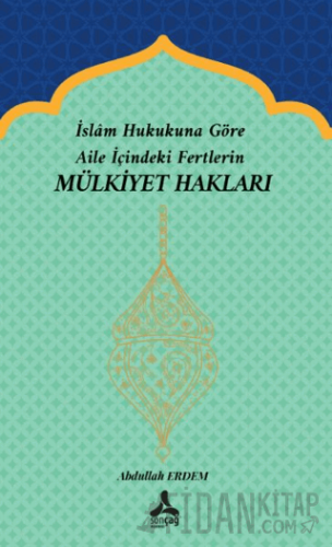 İslam Hukukuna Göre Aile İçindeki Fertlerin Mülkiyet Hakları Abdullah 