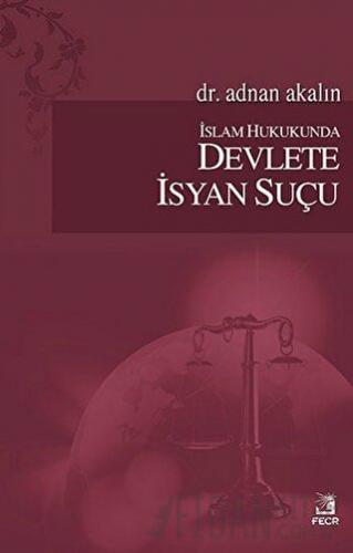 İslam Hukukunda Devlete İsyan Suçu Adnan Akalın