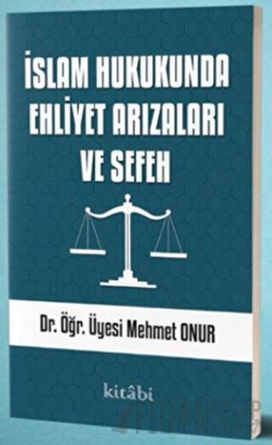 İslam Hukukunda Ehliyet Arızaları ve Sefeh Mehmet Onur