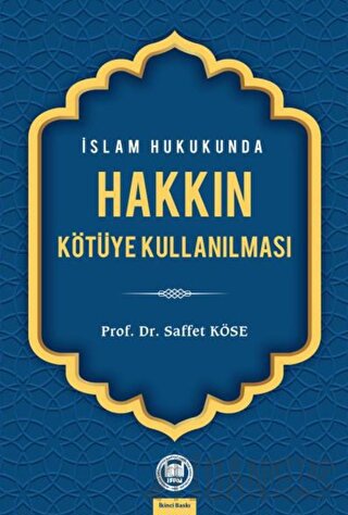 İslam Hukukunda Hakkın Kötüye Kullanılması Saffet Köse