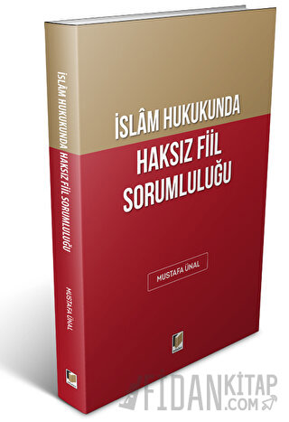 İslam Hukukunda Haksız Fiil Sorumluluğu Mustafa Ünal