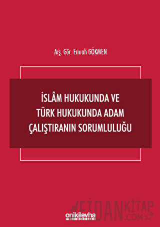 İslam Hukukunda ve Türk Hukukunda Adam Çalıştıranın Sorumluluğu Emrah 