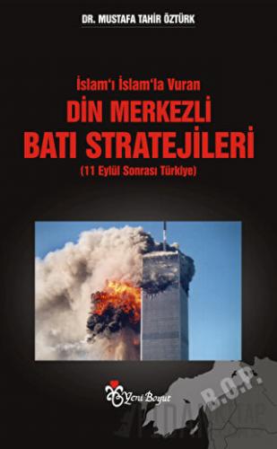 İslam’ı İslam’la Vuran Din Merkezli Batı Stratejileri (11 Eylül Sonras