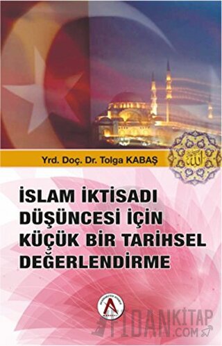 İslam İktisadı Düşüncesi İçin Küçük Bir Tarihsel Değerlendirme Tolga K