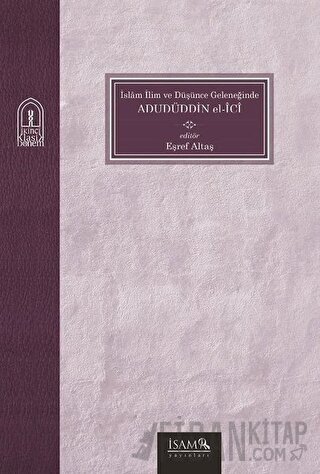 İslam İlim ve Düşünce Geleneğinde Adudüddin el-İci Eşref Altaş