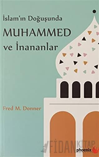 İslam’ın Doğuşunda Muhammed ve İnananlar Fred M. Donner