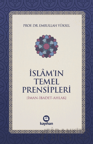 İslam’ın Temel Prensipleri (İman-ibadet Ahlak) Emrullah Yüksel