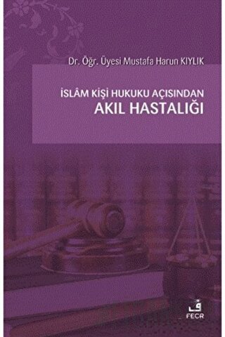 İslam Kişi Hukuku Açısından Akıl Hastalığı Mustafa Harun Kıylık