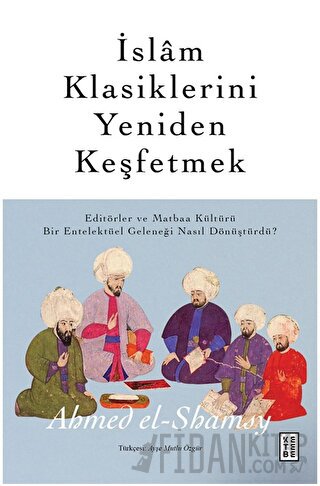 İslam Klasiklerini Yeniden Keşfetmek Ahmed el-Shamsy