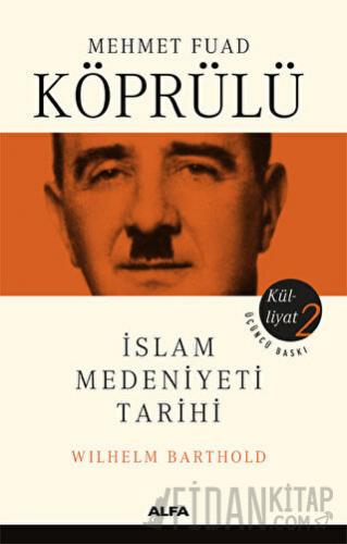 İslam Medeniyeti Tarihi - Mehmet Fuad Köprülü Külliyatı 2 Wilhelm Bart