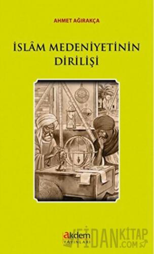 İslam Medeniyetinin Dirilişi Ahmet Ağırakça