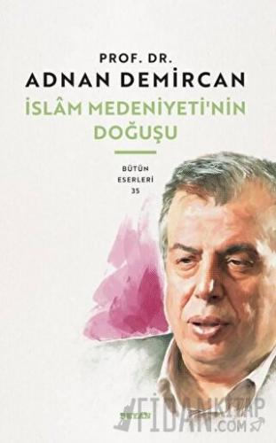 İslam Medeniyeti'nin Doğuşu Adnan Demirci