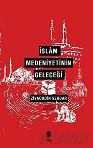 İslam Medeniyetinin Geleceği Ziyaüddin Serdar