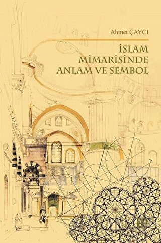 İslam Mimarisinde Anlam ve Sembol Ahmet Çaycı