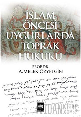 İslam Öncesi Uygurlarda Toprak Hukuku A. Melek Özyetkin