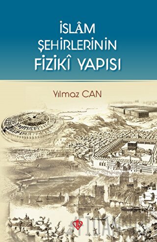 İslam Şehirlerinin Fiziki Yapısı Yılmaz Can