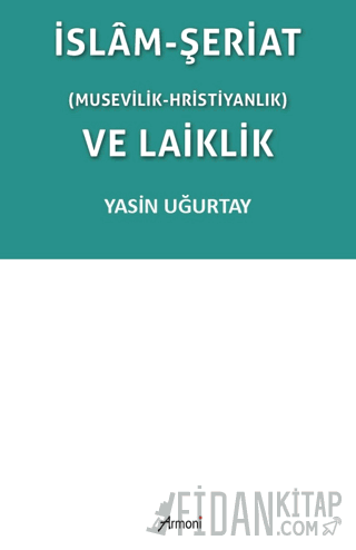 İslam-Şeriat (Musevilik - Hristiyanlık) ve Laiklik Yasin Uğurtay