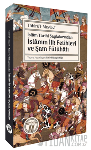 İslâm Tarihi Sayfalarında İslamın İlk Fetihleri ve Şam Fütûhâtı Tahirü