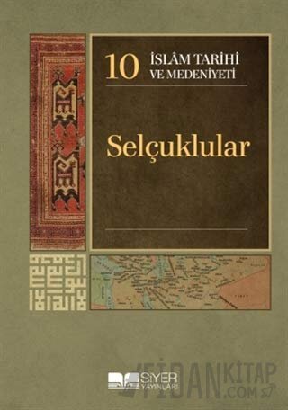 İslam Tarihi ve Medeniyeti Cilt: 10 - Selçuklular (Ciltli) Kolektif