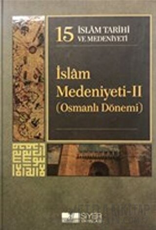 İslam Tarihi ve Medeniyeti Cilt: 15 - İslam Medeniyeti 2 (Ciltli) Kole