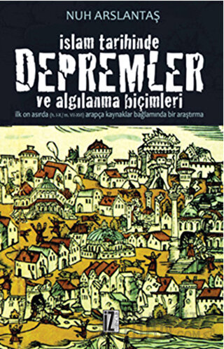 İslam Tarihinde Depremler ve Algılanma Biçimleri Nuh Arslantaş