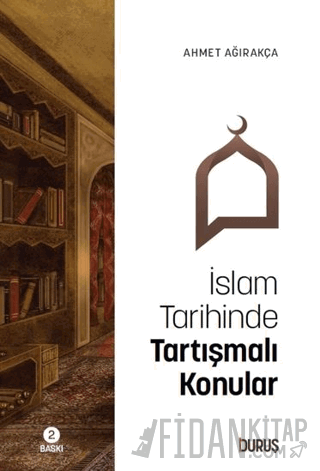 İslam Tarihinde Tartışmalı Konular Ahmet Ağırakça